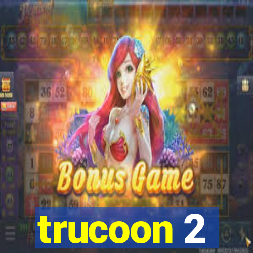 trucoon 2